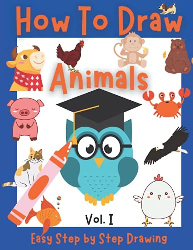 How to Draw Animals for Kids: Cute Step-by-Step Drawings and Activity Book for Kids with 20 unique designs | Guide for Kids to Learn to Draw