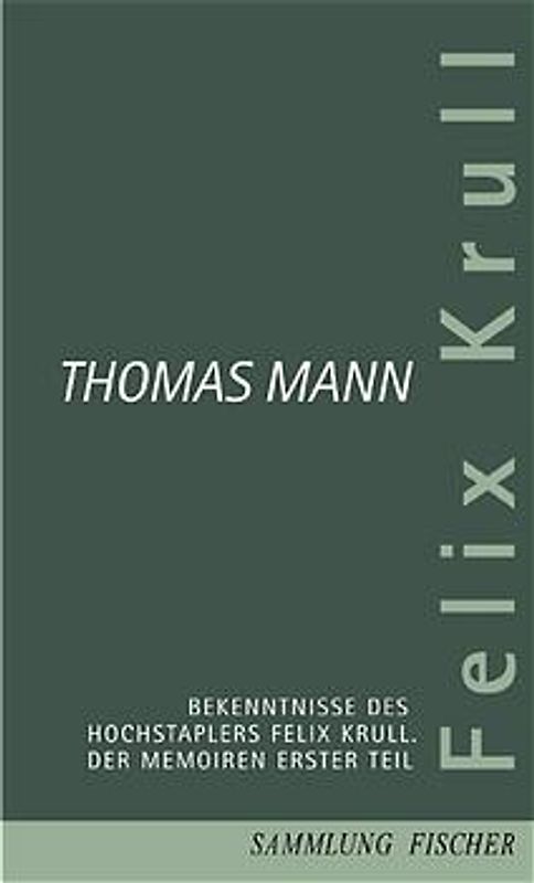 Felix Krull. Bekenntnisse des Hochstaplers Felix Krull. Der Memoiren Erster Teil
