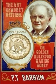 The Art of Money Getting: The Art of Money Getting by P. T. Barnum