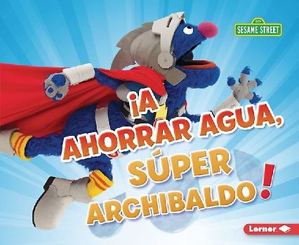¡A Ahorrar Agua, Súper Archibaldo! (Be Water-Wise, Super Grover!)