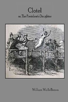 Clotel or, The President's Daughter