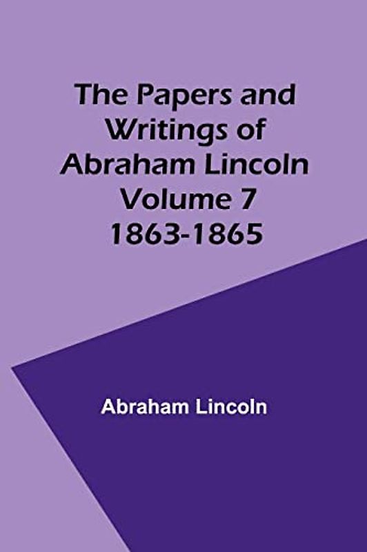 The Papers and Writings of Abraham Lincoln - Volume 7