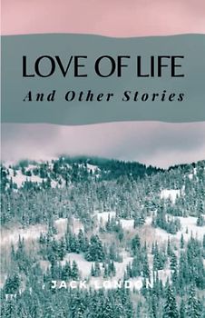 Love of Life and Other Stories: (Annotated)