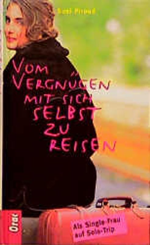 Vom Vergnügen, mit sich selbst zu reisen. Als Single-Frau auf Solo-Trip