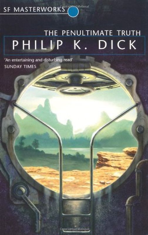 Penultimate Truth (S.F. Masterworks) - Philip K. Dick