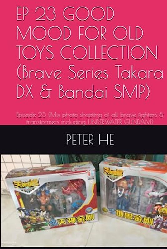 EP 23 GOOD MOOD FOR OLD TOYS COLLECTION (Brave Series Takara DX & Bandai SMP): Episode 23 (Mix photo shooting of all brave fighters & transformers ... Takara DX & Bandai super minipla, Band 9)