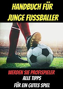 Handbuch für junge Fussballer-buch fussball ab 12 jahre-buch fussball ab 10 jahre-was ist was buch fussball-fussball buch kinder: fussball buch kinder ... fussball biografie-fussball geschenke jungen