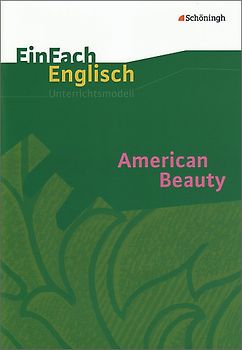 EinFach Englisch Unterrichtsmodelle. Unterrichtsmodelle für die Schulpraxis / American Beauty: Filmanalyse