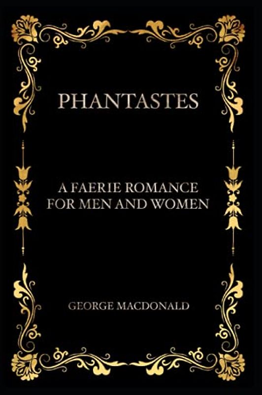 Phantastes : A Faerie Romance for Men and Women: With Annotated