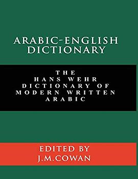 Arabic-English Dictionary: The Hans Wehr Dictionary of Modern Written Arabic (English and Arabic Edition)