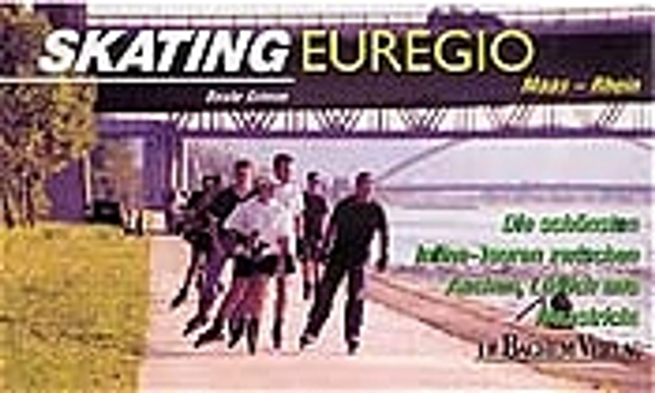 Skating Euregio Maas-Rhein. Die schönsten Inline-Touren zwischen Aachen, Lüttich und Maastricht