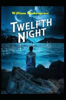 Twelfth Night : A shakespeare's classic illustrated edition