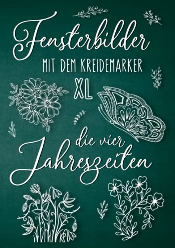 Fensterbilder mit dem Kreidemarker XL - Die vier Jahreszeiten: Abwechslungsreiche Motive als Kreidestift Fenstervorlagen für das ganze Jahr