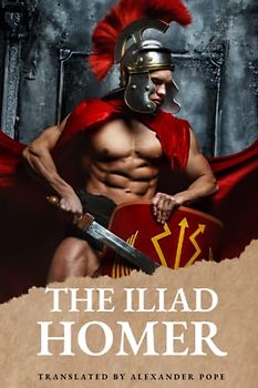 The Iliad: By Homer Original Illustrated Edition