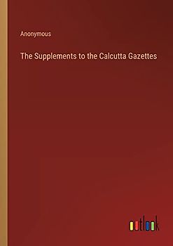 The Supplements to the Calcutta Gazettes