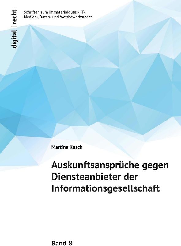 digital | recht Schriften zum Immaterialgüter-, IT-, Medien-, Daten- und Wettbewerbsrecht / Auskunftsansprüche gegen Diensteanbieter der Informationsgesellschaft