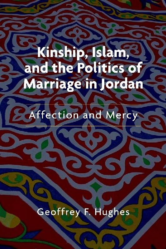 Kinship, Islam, and the Politics of Marriage in Jordan
