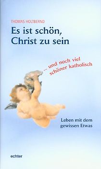 Es ist schön, Christ zu sein... und noch viel schöner katholisch