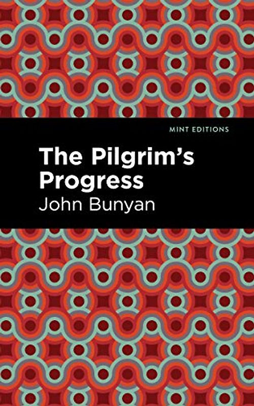 The Pilgrim's Progress (Mint Editions (Philosophical and Theological Work))
