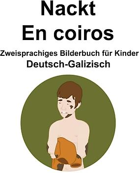 Deutsch-Galizisch Nackt / En coiros Zweisprachiges Bilderbuch für Kinder