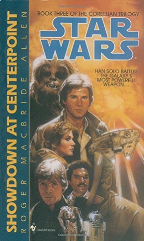 Star Wars: The Corellian Trilogy: Showdown at Centerpoint: Book 3 - Roger Macbride Allen