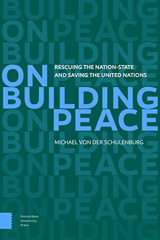 On Building Peace: Rescuing the Nation-state and Saving the United Nations