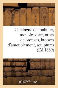 Catalogue de Mobilier, Meubles d'Art, Ornés de Bronzes, Bronzes d'Ameublement