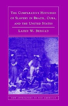 The Comparative Histories of Slavery in Brazil, Cuba, and the United States