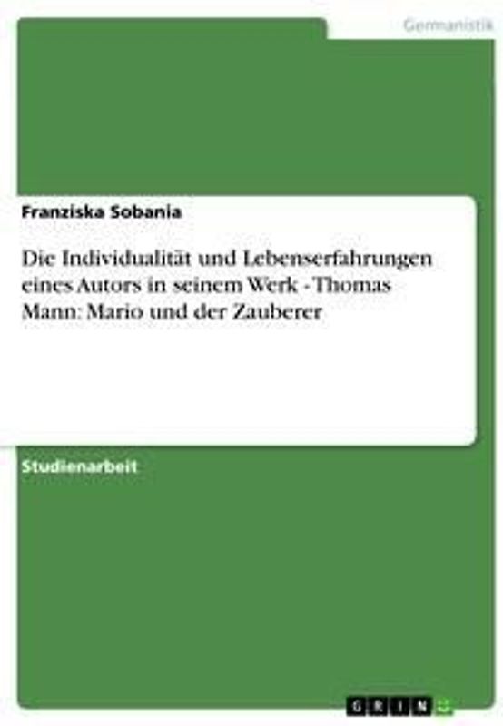 Die Individualität und Lebenserfahrungen eines Autors in seinem Werk - Thomas Mann: Mario und der Zauberer