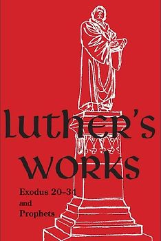 Luther's Works, Volume 63 (Exodus 20-34 and Prophets)