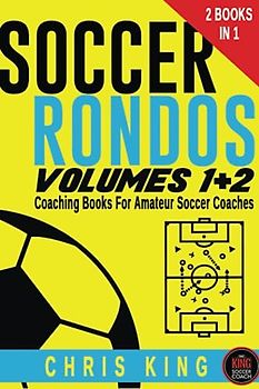 SOCCER RONDOS - Volumes 1 and 2: Soccer training drills and advice for amateur, grassroots soccer coaches and volunteers. Improve your players ... (Coaching Books For Amateur Soccer Coaches)