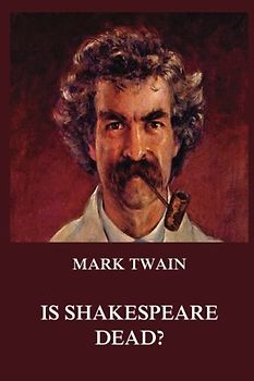 Is Shakespeare Dead? (Mark Twain's Collector's Edition)