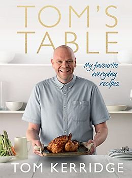 Tom's Table: My Favourite Everyday Recipes - Kerridge, Tom