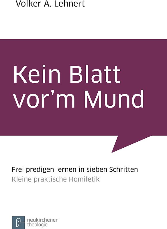 Kein Blatt vor'm Mund. Frei predigen lernen in sieben Schritten Kleine praktische Homiletik