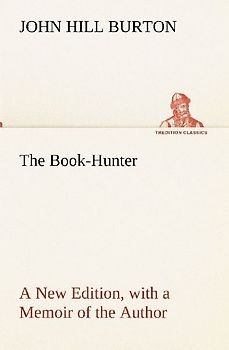 The Book-Hunter A New Edition, with a Memoir of the Author