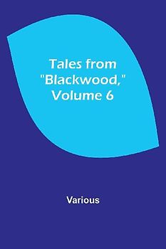 Tales from "Blackwood," Volume 6