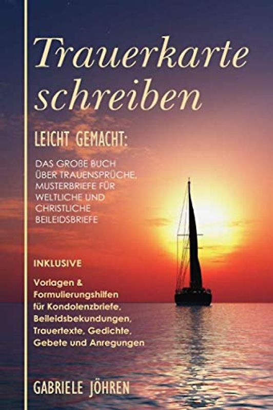 Trauerkarte schreiben leicht gemacht:: Das große Buch über Trauersprüche, Musterbriefe für weltliche und christliche Beileidsbriefe. (Beileidsfibel, Band 1)
