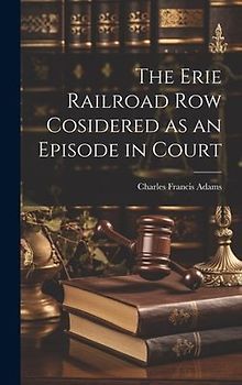 The Erie Railroad Row Cosidered as an Episode in Court