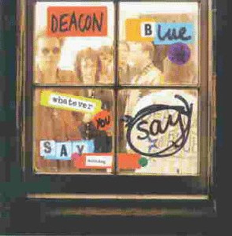 Deacon Blue - Whatever You Say,Say Nothing