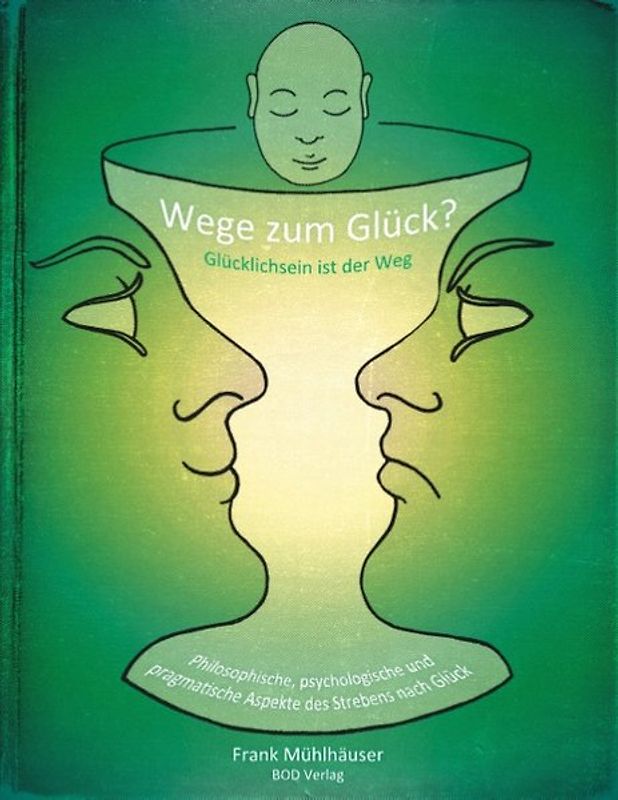 Wege zum Glück? - Glücklichsein ist der Weg