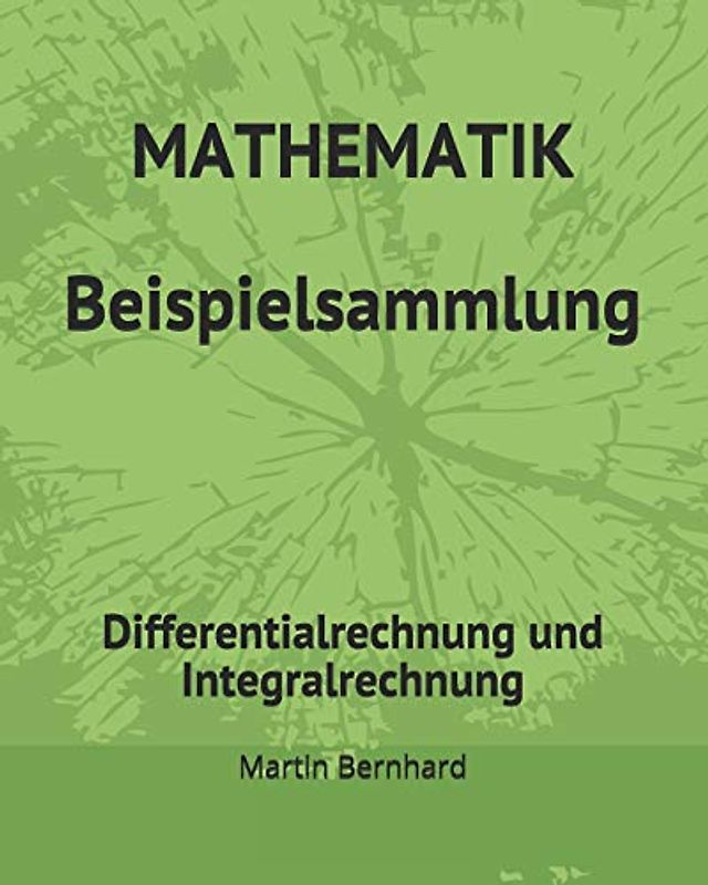 MATHEMATIK Beispielsammlung: Differentialrechnung und Integralrechnung