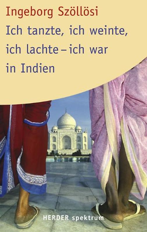 Ich tanzte, ich weinte, ich lachte - ich war in Indien