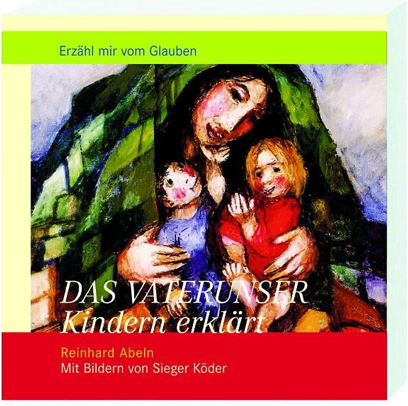 Das Vaterunser Kindern erklärt. Mit Bildern von Sieger Köder
