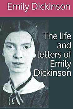 The life and letters of Emily Dickinson