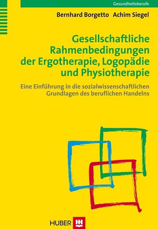 Gesellschaftliche Rahmenbedingungen der Ergotherapie, Logopädie und Physiotherapie. Eine Einführung in die sozialwissenschaftlichen Grundlagen des beruflichen Handelns