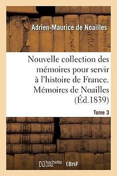 Nouvelle Collection Des Mémoires Pour Servir À l'Histoire de France