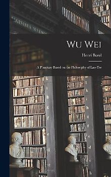 Wu Wei: A Phantasy Based on the Philosophy of Lao-Tse