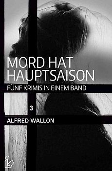 MORD HAT HAUPTSAISON: FÜNF KRIMIS IN EINEM BAND