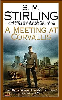 A Meeting at Corvallis: A Novel of the Change (Dies the Fire) - S. M. Stirling