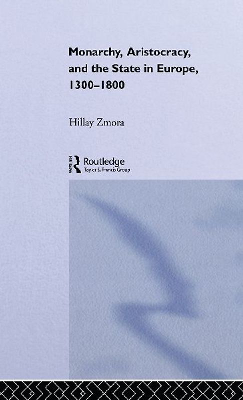 Monarchy, Aristocracy and State in Europe 1300-1800